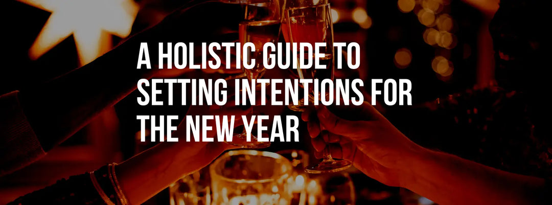 A Holistic Guide to Setting Intentions for the New Year