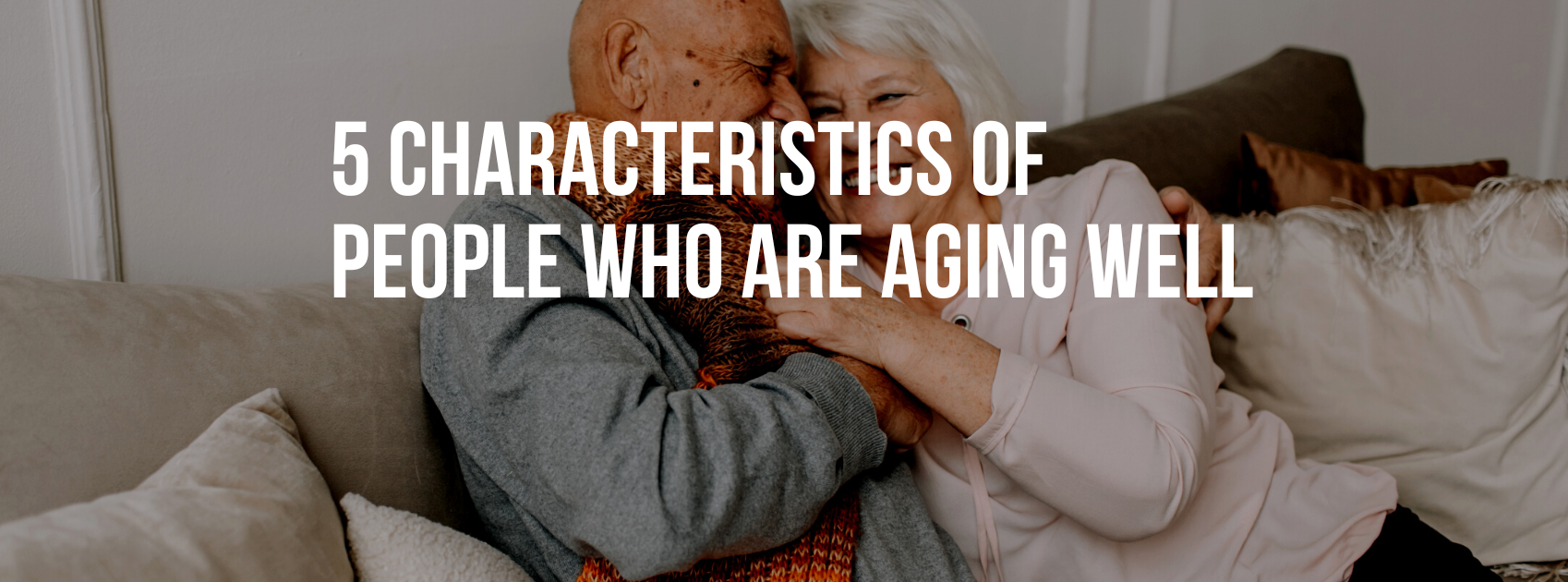 5 Characteristics Of People Who Are Aging Well