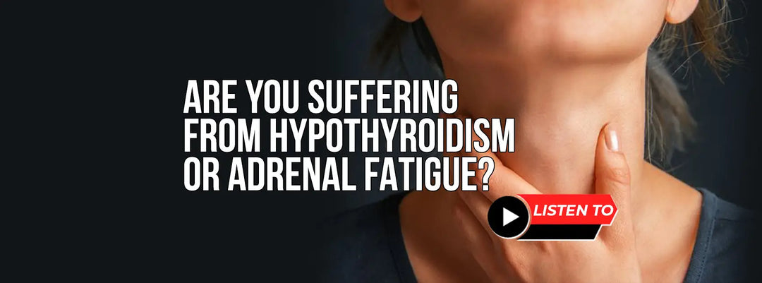 Are You Suffering From Hypothyroidism or Adrenal Fatigue?