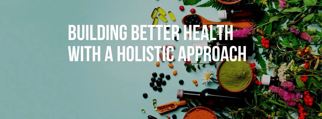 Building Better Health with a Holistic Approach