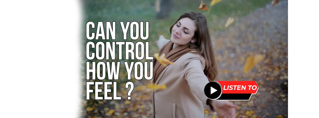 Can You Control How You Feel?