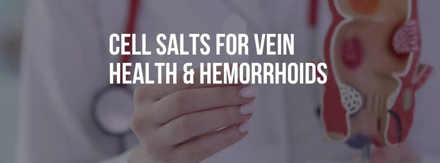 Cell Salts for Vein Health & Hemorrhoids