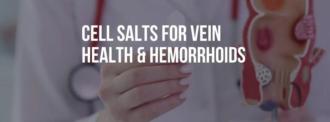 Cell Salts for Vein Health & Hemorrhoids