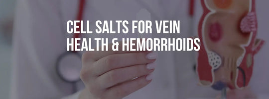 Cell Salts for Vein Health and Hemorrhoids