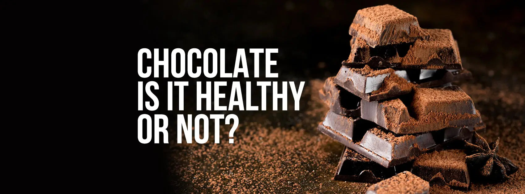 CHOCOLATE - Is it healthy or not? All You Need To Know