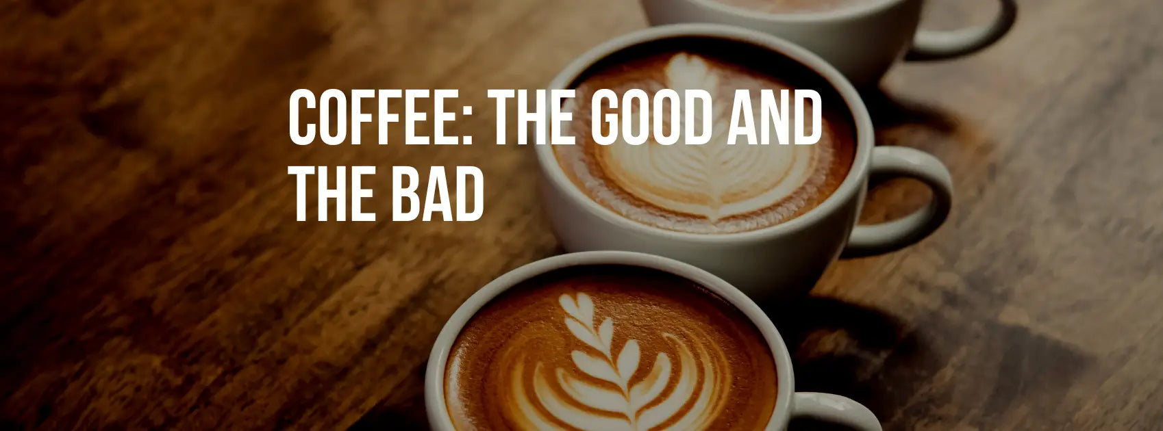 Coffee: The Good and The Bad