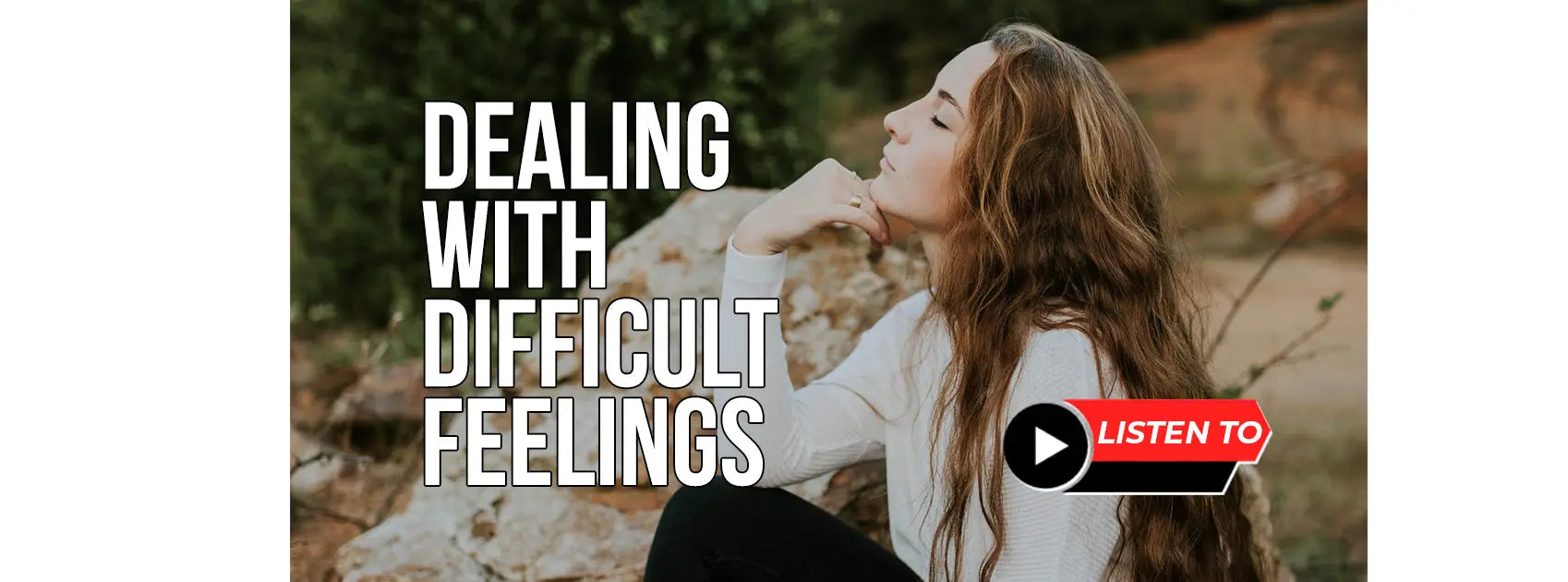 Dealing with Difficult Feelings in Our Life