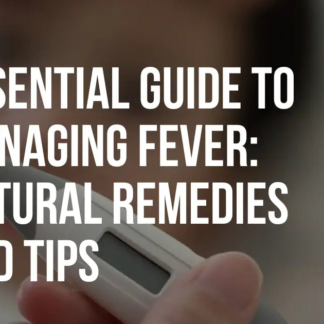 Essential Guide to Managing Fever: Natural Remedies and Tips