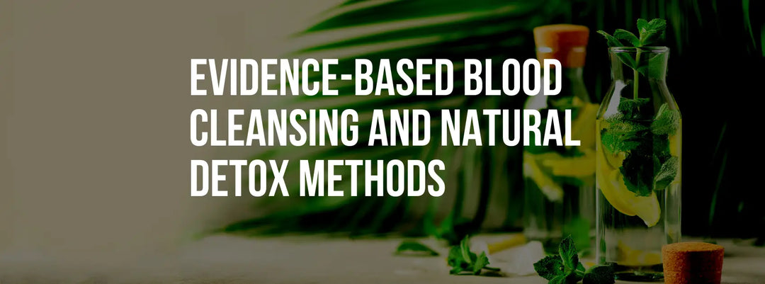 Evidence-Based Blood Cleansing and Natural Detox Methods