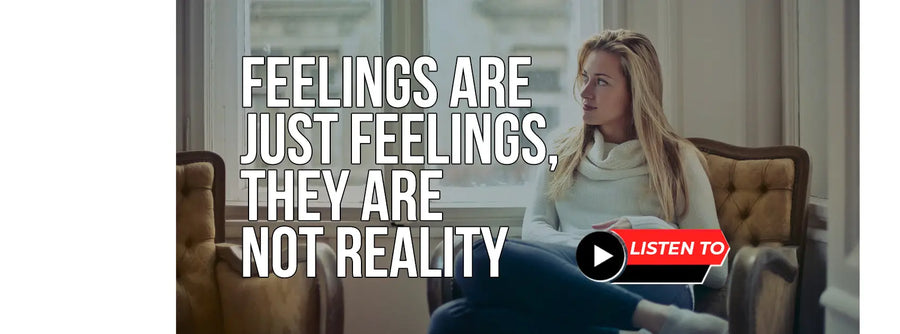 Feelings Are Just Feelings They Are Not Reality
