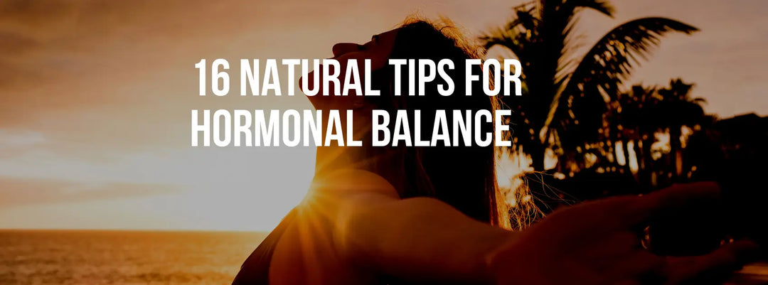 Harmonizing Your Well-Being: 16 Natural Tips for Hormonal