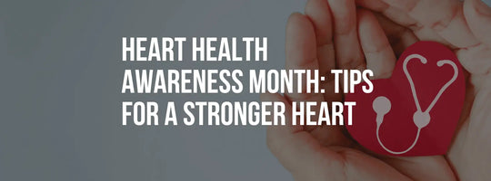Heart Health Awareness Month: Practical Tips for a Stronger Heart