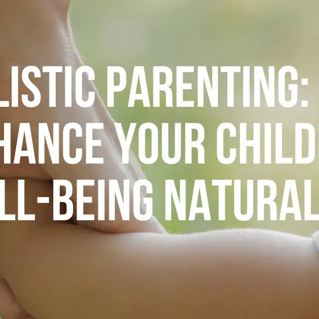 Holistic Parenting: Enhance Your Children’s Well-being