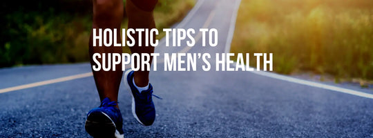Practical Holistic Tips to Support Men’s Health