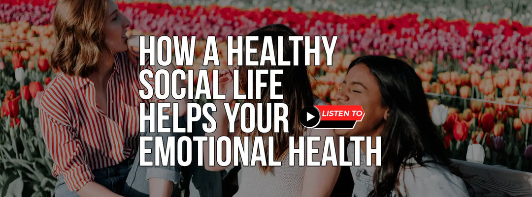 How A Healthy Social Life Helps Your Emotional Health