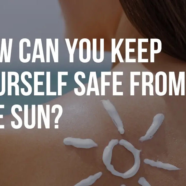 How can you keep yourself safe from the sun?