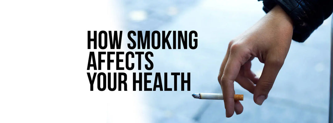 HOW SMOKING AFFECTS YOUR HEALTH AND WHAT TO DO ABOUT