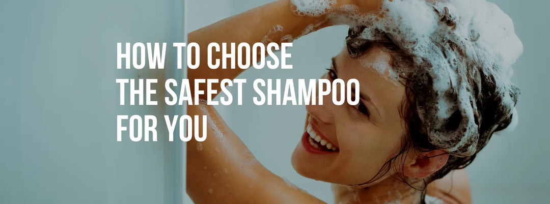 How to Choose the Safest Shampoo