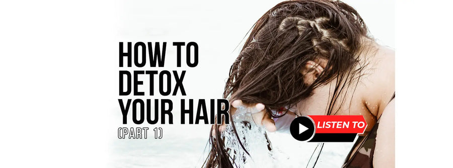 HOW TO HAIR DETOX NATURALLY – PART