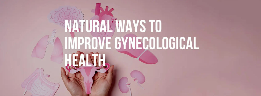 Natural Ways to Improve Gynecological Health