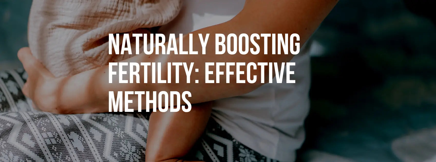 Naturally Boosting Fertility: Empowering Your Journey