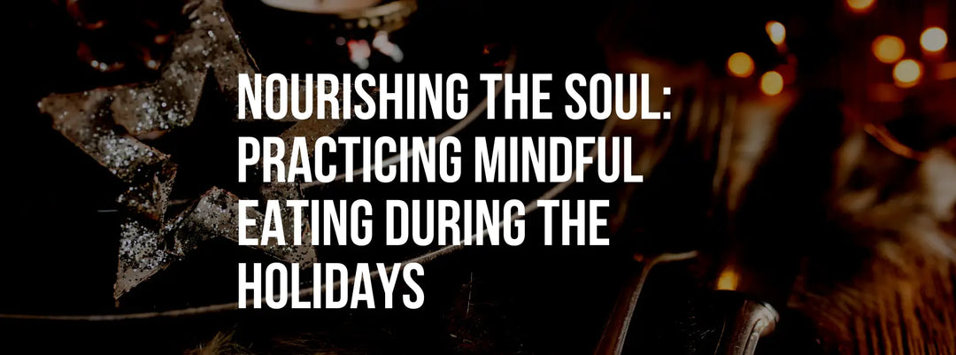 Nourishing The Soul: Practicing Mindful Eating During