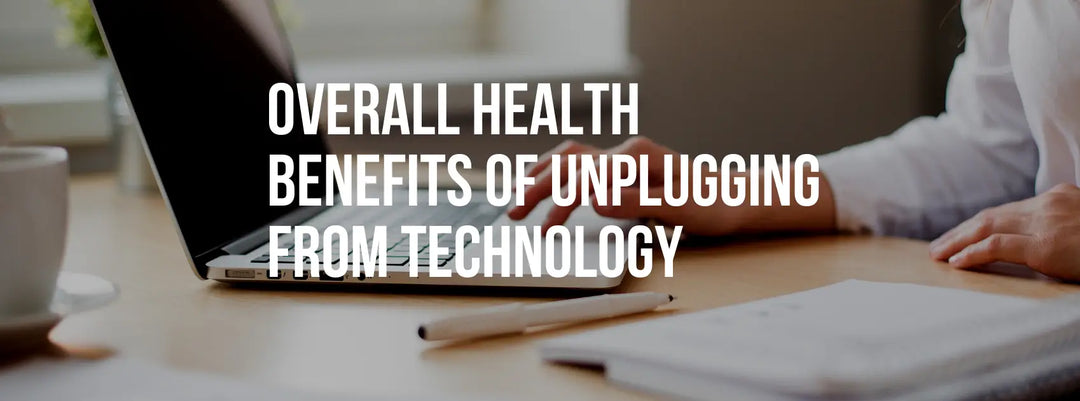 Overall Health Benefits of Unplugging from Technology