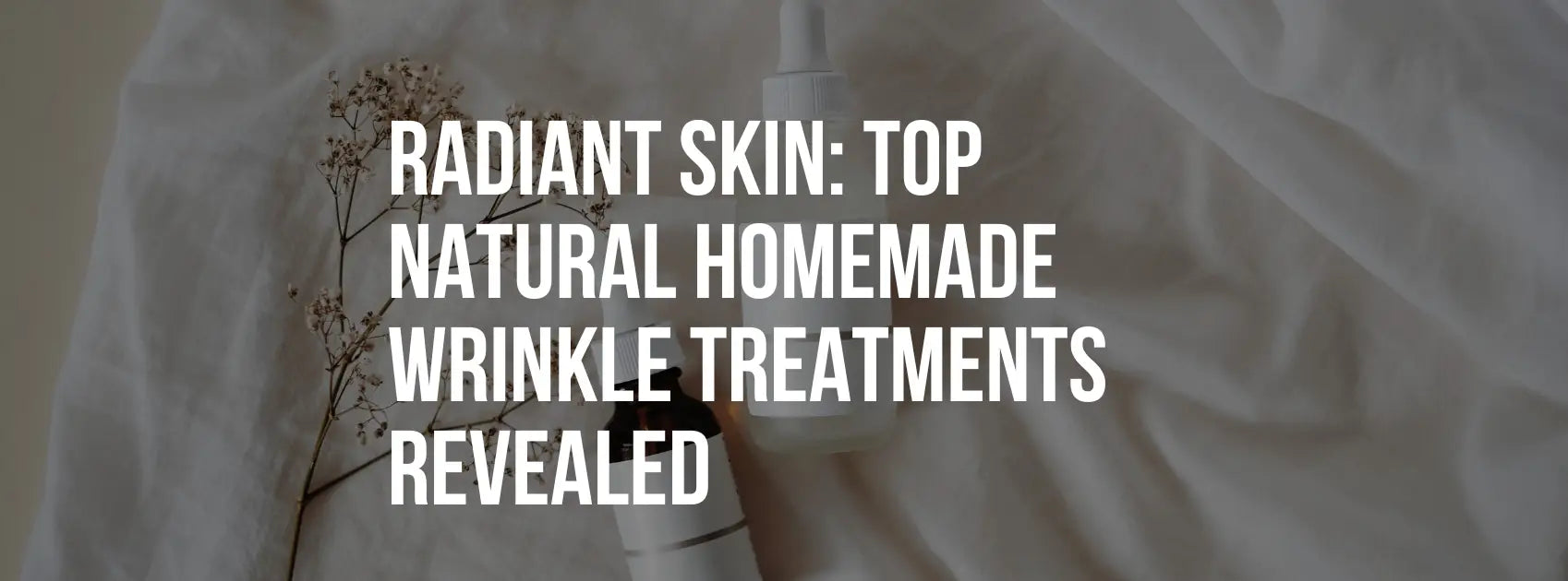 Radiant Skin: Top Natural Homemade Wrinkle Treatments