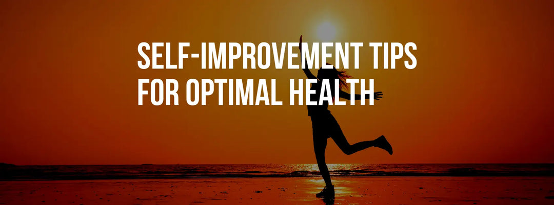 Self-Improvement Tips for Optimal Health