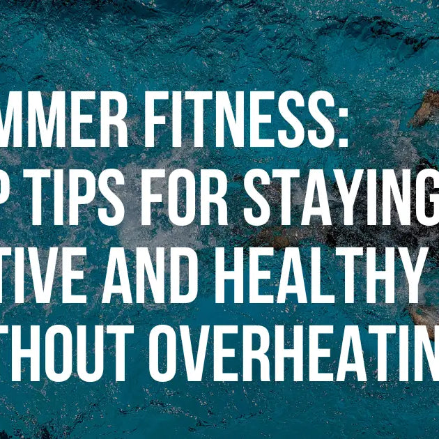 Summer Fitness: Top Tips for Staying Healthy and Active