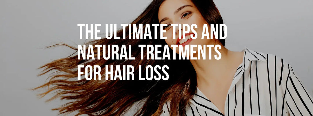 The Ultimate Tips and Natural Treatments for Hair Loss