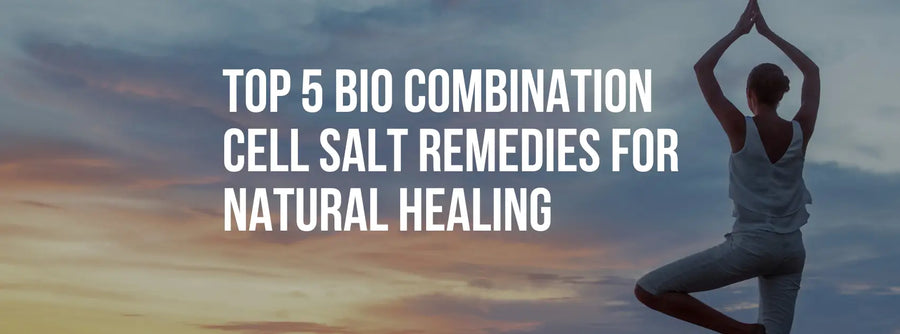 Top 5 Bio Combination Cell Salt Remedies for Natural Healing