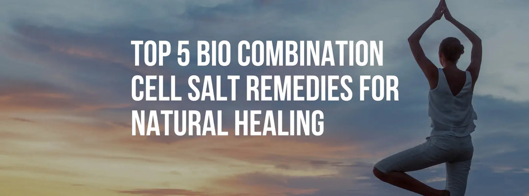 Top 5 Bio Combination Cell Salt Remedies for Natural Healing