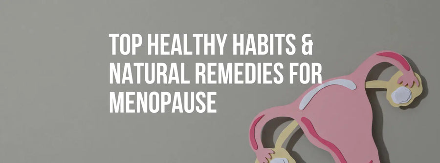 Top Healthy Habits & Natural Remedies for Menopause