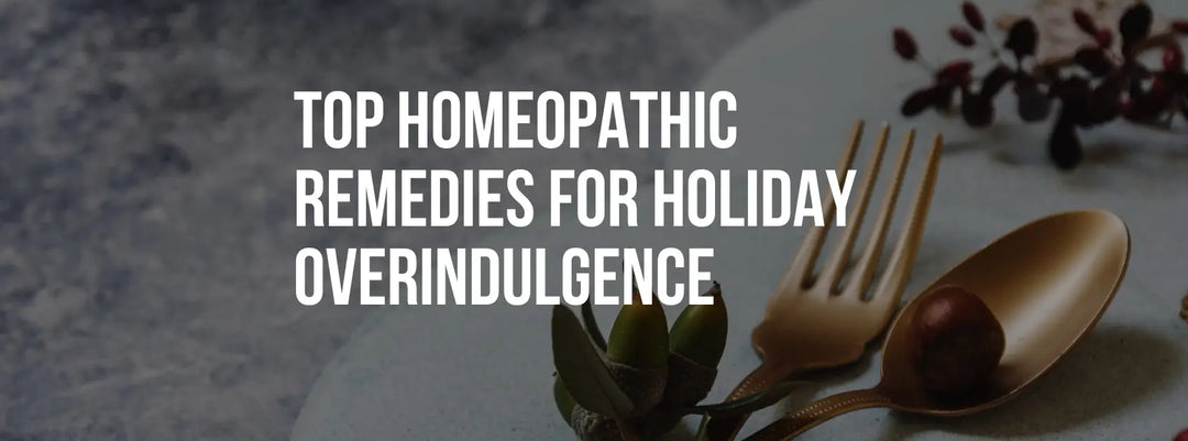 Top Homeopathic Remedies for Holiday Overindulgence