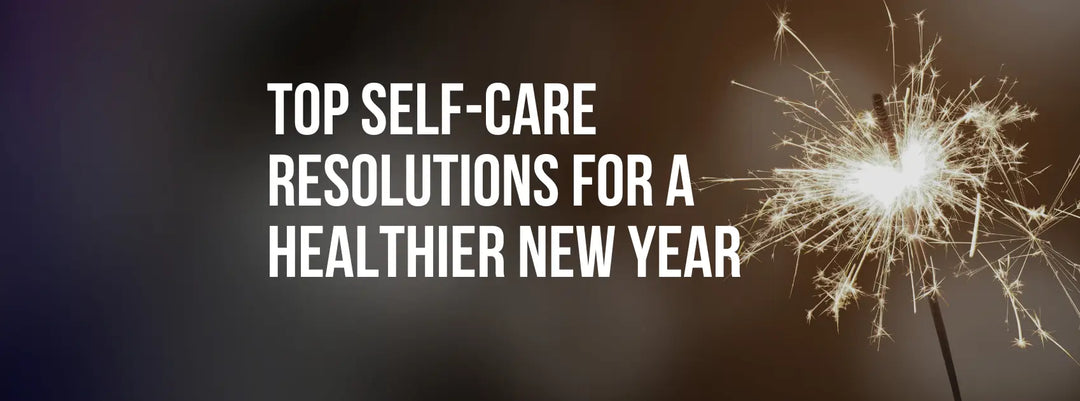 Top Self-Care Resolutions for a Healthier New Year