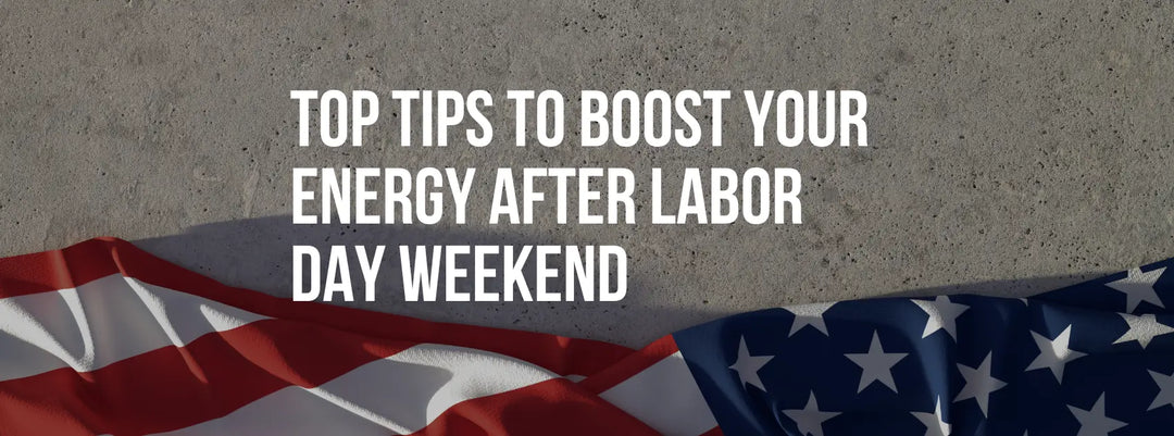 Top Tips to Naturally Boost Your Energy After Labor Day