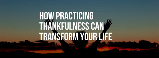 How Practicing Gratitude Can Improve Your Life
