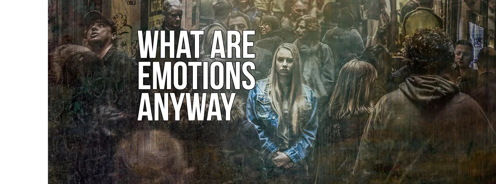 What Are Emotions Anyway?