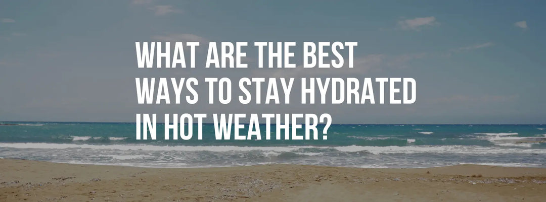 What are the best ways to stay hydrated in hot weather?