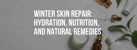Winter Skin Repair: Hydration, Nutrition, and Natural Remedies