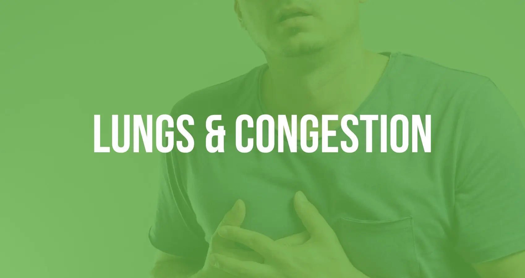 LUNGS & CONGESTION