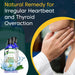 Irregular Heartbeat and Thyroid Overaction Natural Remedy 