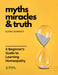 Myths Miracles and Truth- A Beginner’s guide to Learning