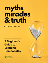 Myths, Miracles & Truth: A Beginner’s Guidebook to Learning Homeopathy